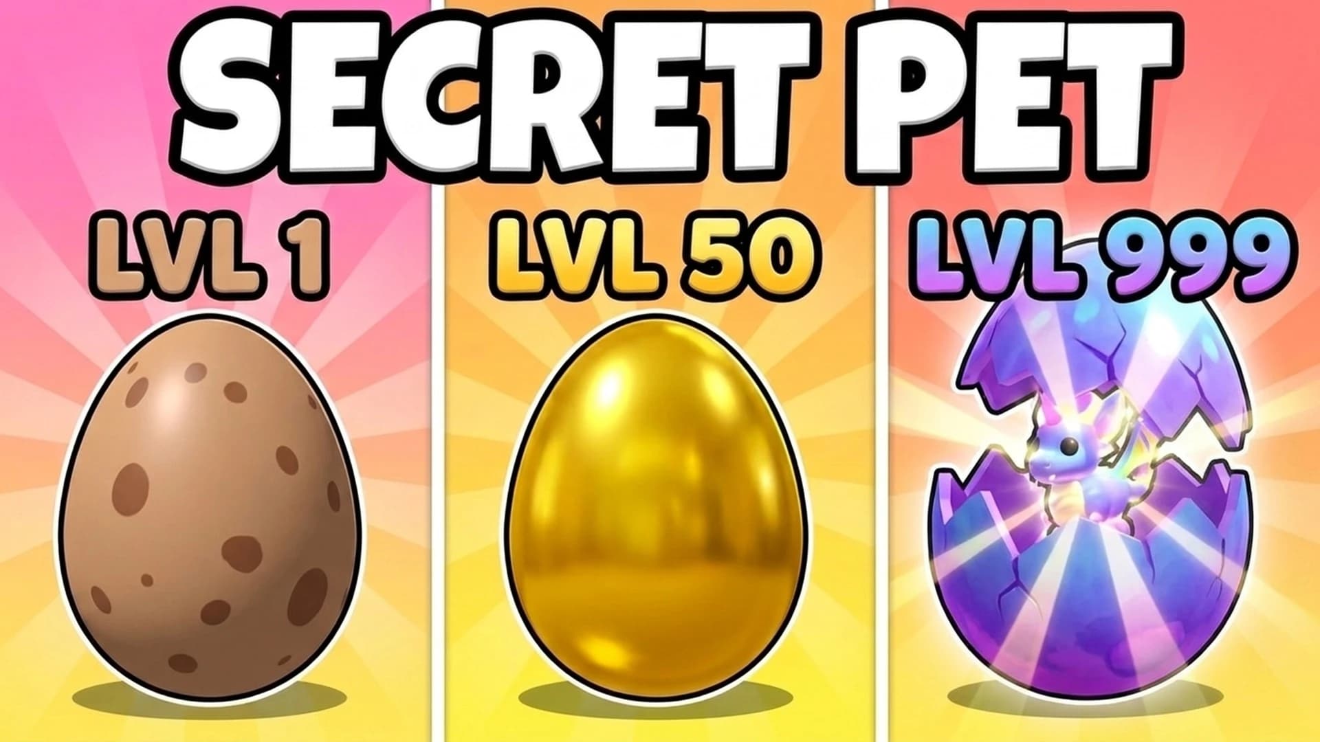Secret pet: level 1, 50 and 999 eggs